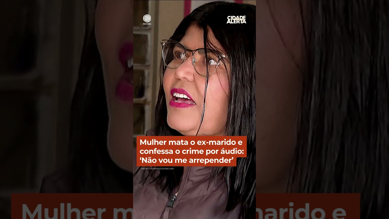 Mulher mata o ex-marido e confessa o crime por áudio: ‘Não vou me arrepender’ #cidadealerta #shorts