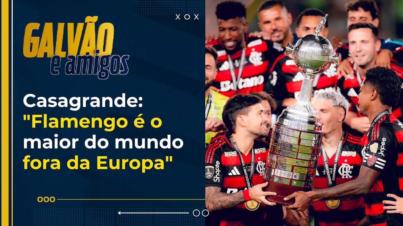 Casagrande: “Flamengo é o maior time do mundo fora da Europa”