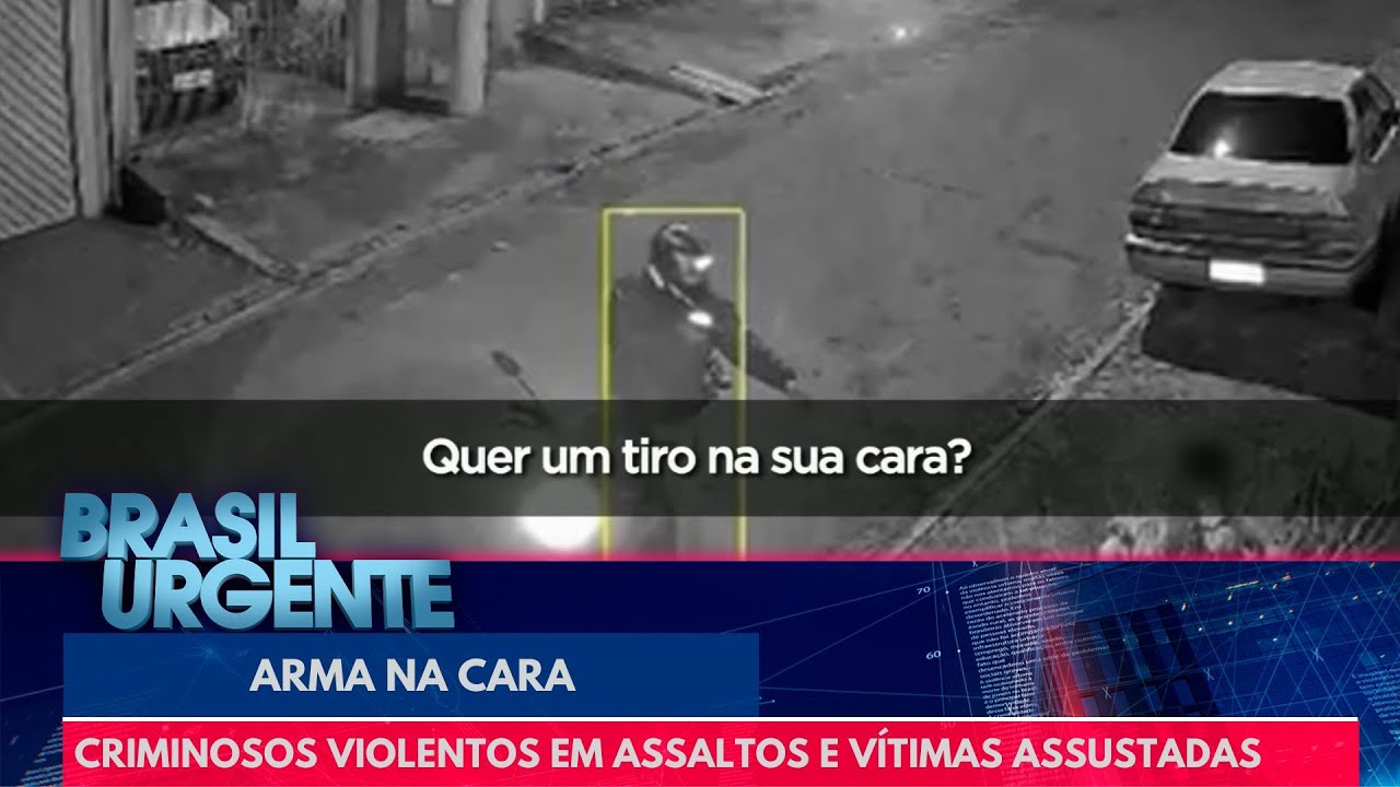 Criminosos violentos em assaltos e vítimas com arma na cara | Brasil Urgente