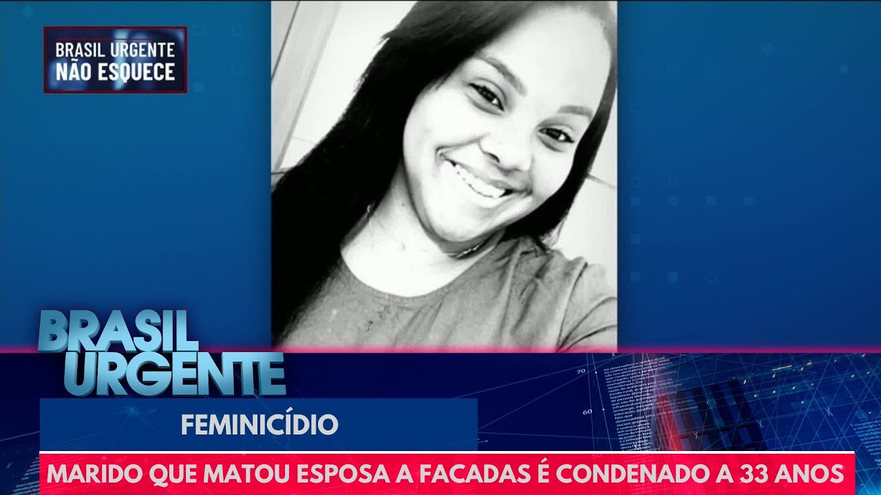 Marido que matou esposa a facadas é condenado a 33 anos | Brasil Urgente