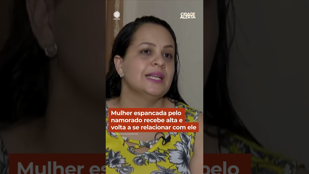Mulher espancada pelo namorado recebe alta e volta a se relacionar com ele #cidadealerta #shorts