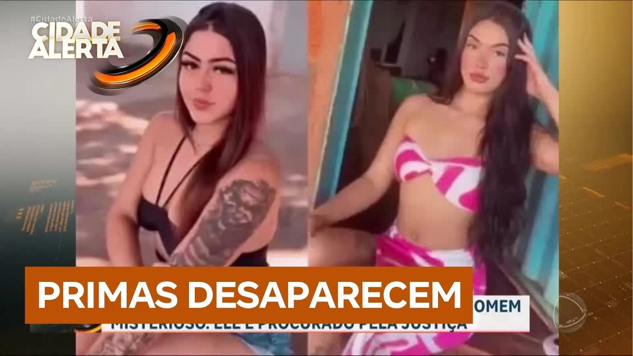 Primas de 18 anos desaparecem depois de entrarem em carro de homem procurado pela Justiça